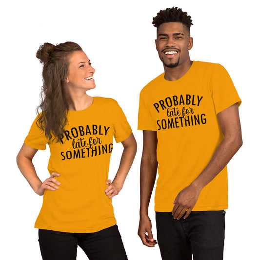 Probably Late for Something - Unisex t-shirt